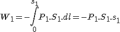 W_1 = -\int_0^{s_1} P_1.S_1.dl = -P_1.S_1.s_1